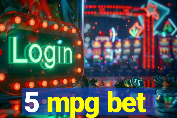 5 mpg bet